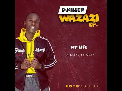 D KILLER FT WIZZY_-_MY LIFE (official audio)