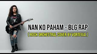 Download lagu Nan Ko Paham - BLG Rap | Rock Orchestral Cover by Vortexia mp3 Download lagu Nan Ko Paham - BLG Rap | Rock Orchestral Cover by Vortexia mp3