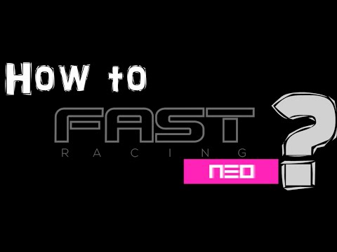 How to FAST Racing NEO ? - Basic and Advanced Tricks