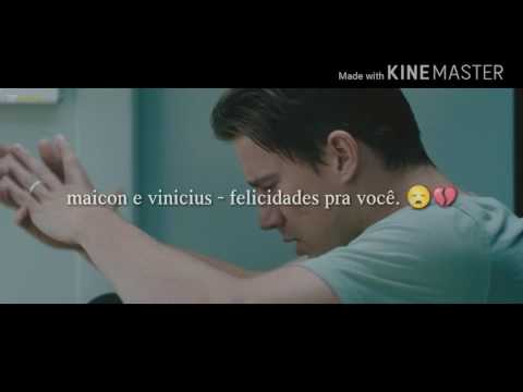 Maicon e Vinicius - felicidades pra você. 😥💔