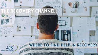 Where to find help in Recovery | The Recovery Channel | Applied Care Services