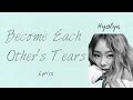 Hyolyn- 'Become Each Other's Tears' (Hwarang: The Beginning OST, Part 5) [Han|Rom|Eng lyrics]