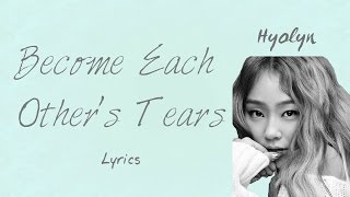 Hyolyn- 'Become Each Other's Tears' (Hwarang: The Beginning OST, Part 5) [Han|Rom|Eng lyrics]