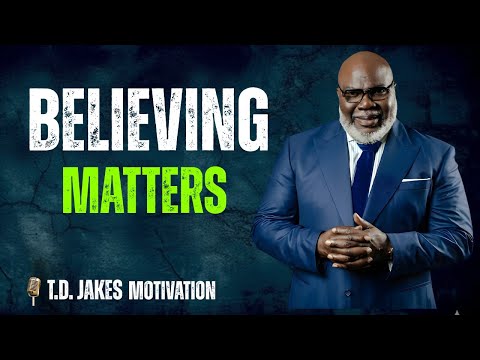 Believing Matters - Bishop T.D. Jakes Motivation