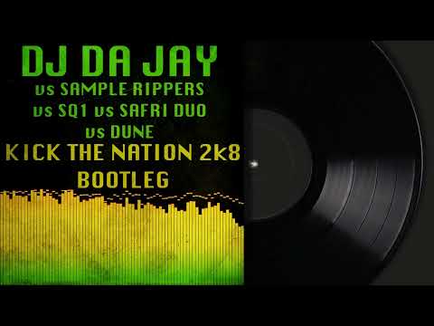 DJ Da Jay vs Sample Rippers vs SQ1 vs Safri Duo vs Dune - Kick The Nation 2k8 Bootleg