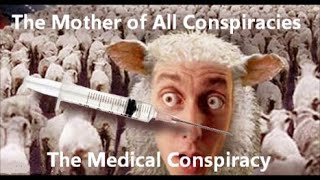 The Mother of All Conspiracies - The Medical Conspiracy