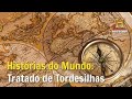 O Tratado De Tordesilhas Histórias Do Mundo Documentário History Channel Brasil