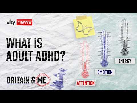 What it's like to live with adult ADHD | Britain and Me