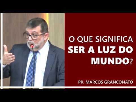 What does it mean to be the light of the world? - Pastor Marcos Granconato