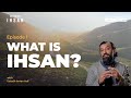 What is Ihsan? | Unlocking Ihsan | Episode 1 | Ramadan 2022