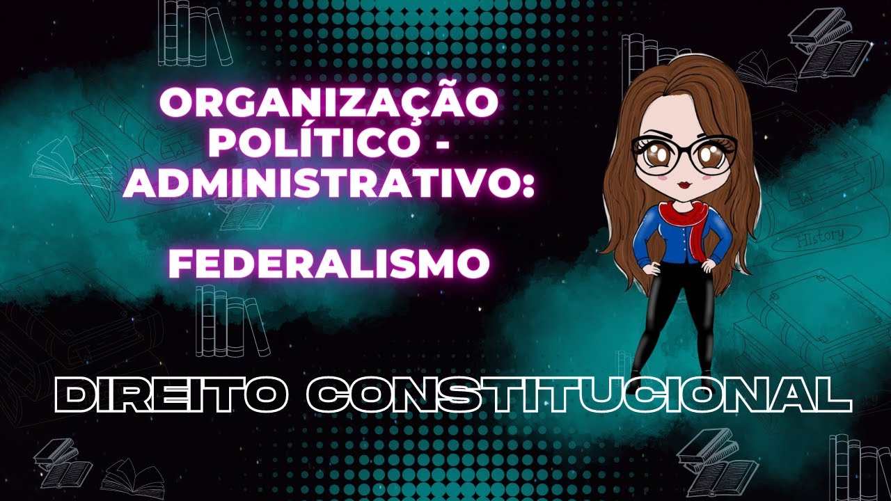 Direito  Constitucional - Organização Político - Administrativo: Federalismo | Adriane Fauth