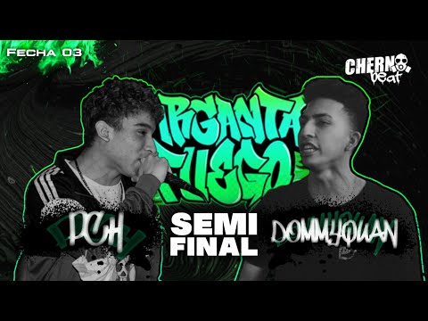 PCH VS DOMMY QUAN - GARGANTA DE FUEGO FECHA #3 // SEMIFINALES
