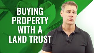 Buying Property with a Land Trust