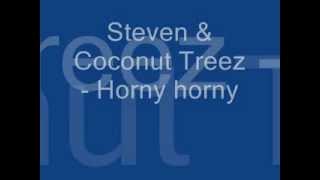 Steven N Coconut treez - Horny Horny (lirik)
