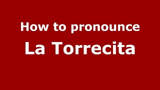 How to pronounce La Torrecita