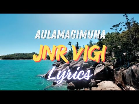Aulamagimuna JNR VIGI | Lyrics