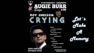 Let´s Make A Memory... Augie Burr &amp; ETB Sings Roy Orbison / Crying
