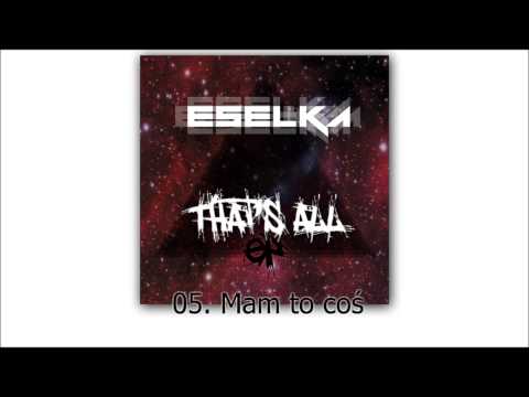 05. Eselka - Mam to coś