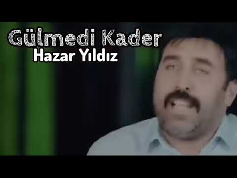 Hazar Yıldız  Gülmedi Kader
