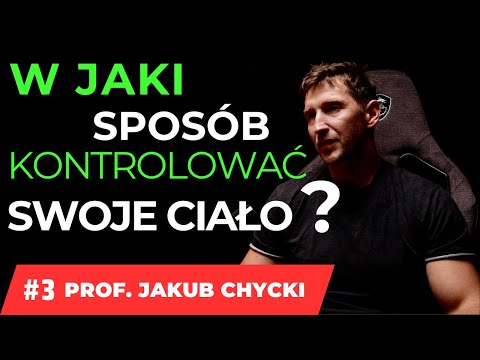 DOMOWE SPOSOBY NA KONTROLĘ SWOJEGO CIAŁA  ? PROF. JAKUB CHYCKI #3/3