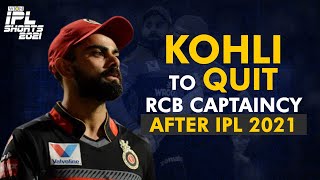 Decoding Virat Kohli's decision to quit RCB captain after IPL 2021