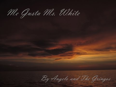 Me Gusta Ms. White- Angelo and the Gringos *ORIGINAL*