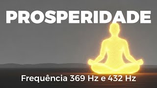 Frequência 369 Hz e 432 Hz | Som Para Atrair Prosperidade e Abundância | Meditação