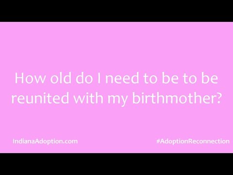 Adoption Questions: Minimum age to be reunited with my birth mother?