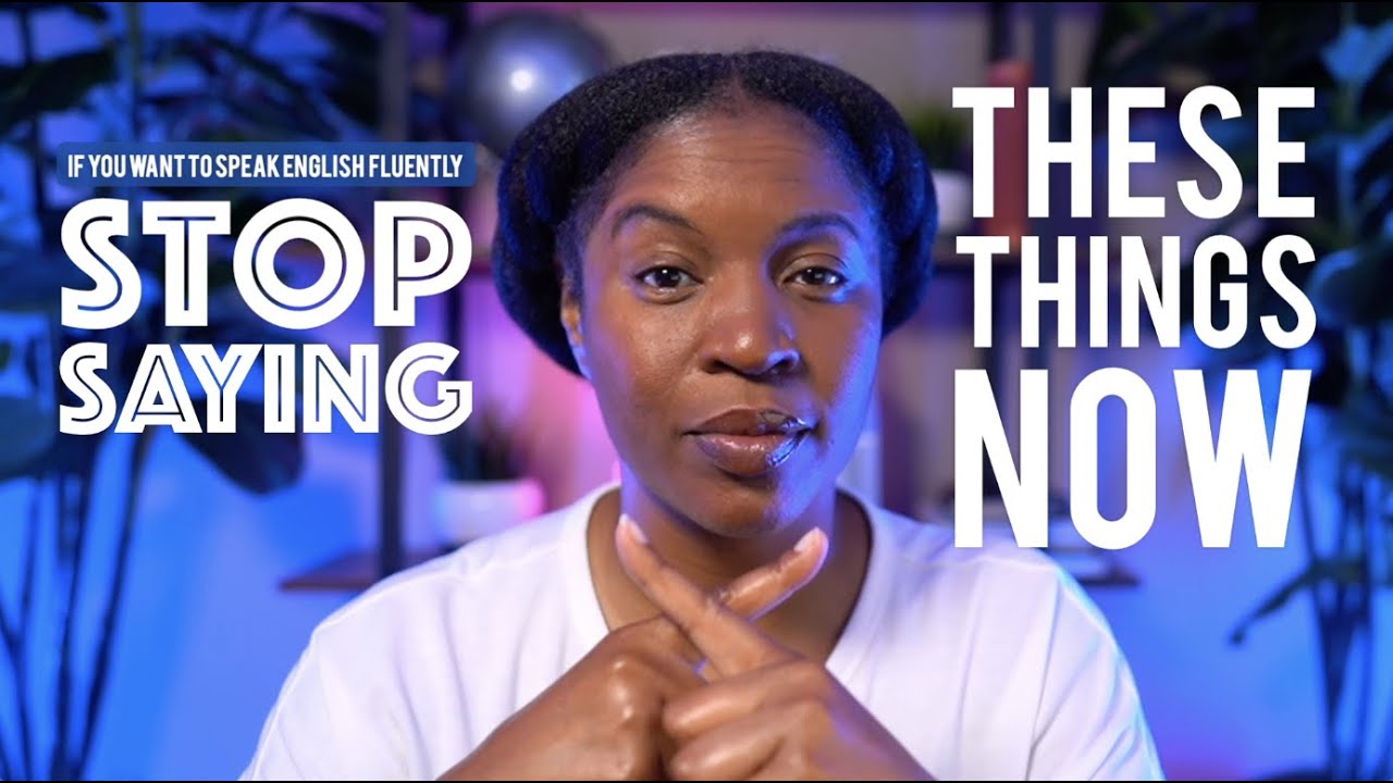 Stop Saying These 7 Things If You Want To Speak English Fluently