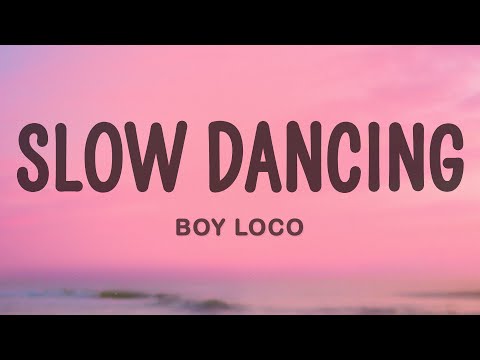 BOY LOCO - Slow Dancing