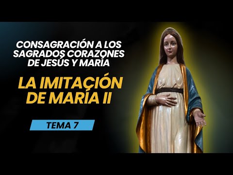 Tema 7: La Imitación de María II  | Consagración a los Sagrados corazones de Jesús y María
