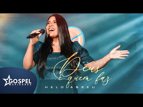 Helo Abreu | Deus é Quem Faz [Gospel Novidades]