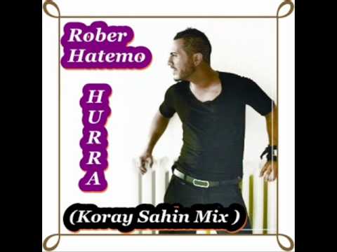Rober Hatemo --- Hurra ( Koray Sahin Mix )2010.wmv