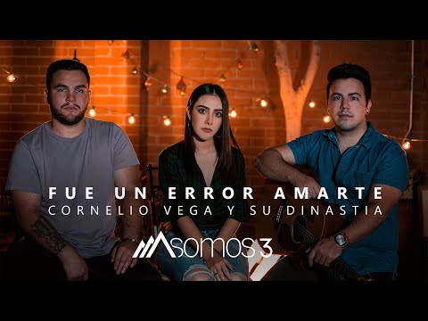 Fue Un Error Amarte - Cornelio Vega y Su Dinastía (Cover por Somos 3)