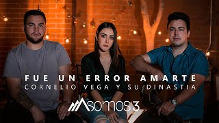 Fue Un Error Amarte - Cornelio Vega y Su Dinastía (Cover por Somos 3)
