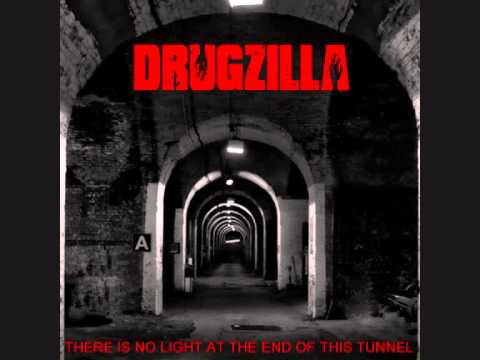 Drugzilla - There Is No Light At the End of This Tunnel