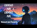 Dekho Na Dekho Na Zulfon Se Lofi Song Slowed And Reverb Anuu Tain New Song
