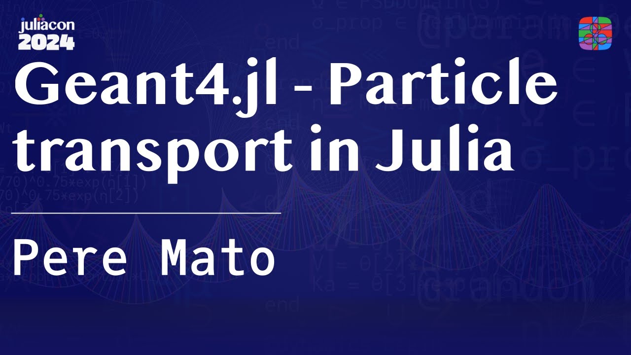 Geant4.jl - Particle transport in Julia | Mato | JuliaCon 2024