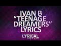 Ivan B Teenage Dreamers Prod SimsBeats Lyrics