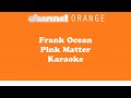 Frank Ocean - Pink Matter karaoke