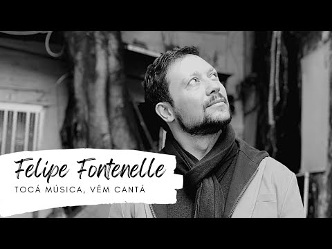 Tocá Música, Vêm Cantá - Felipe Fontenelle