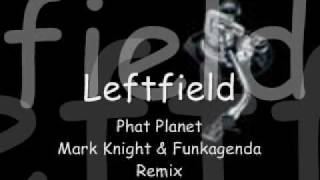 Leftfield - Phat Planet ( Mark Knight & Funkagenda RMX )
