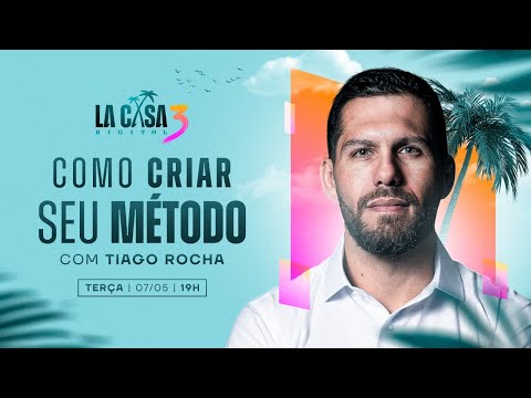 LA CASA DIGITAL NA PRÁTICA | Criação de métodos com Tiago Rocha - 07/05 às 19h
