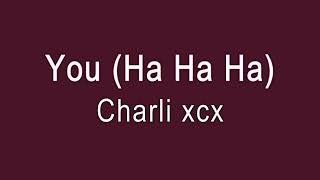 Charli xcx - You (Ha Ha Ha) [with Reverb]