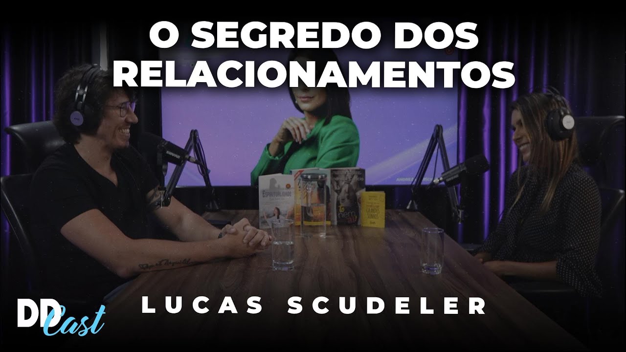 O SEGREDO DOS RELACIONAMENTOS (com Lucas Scudeler) | DDCast #06