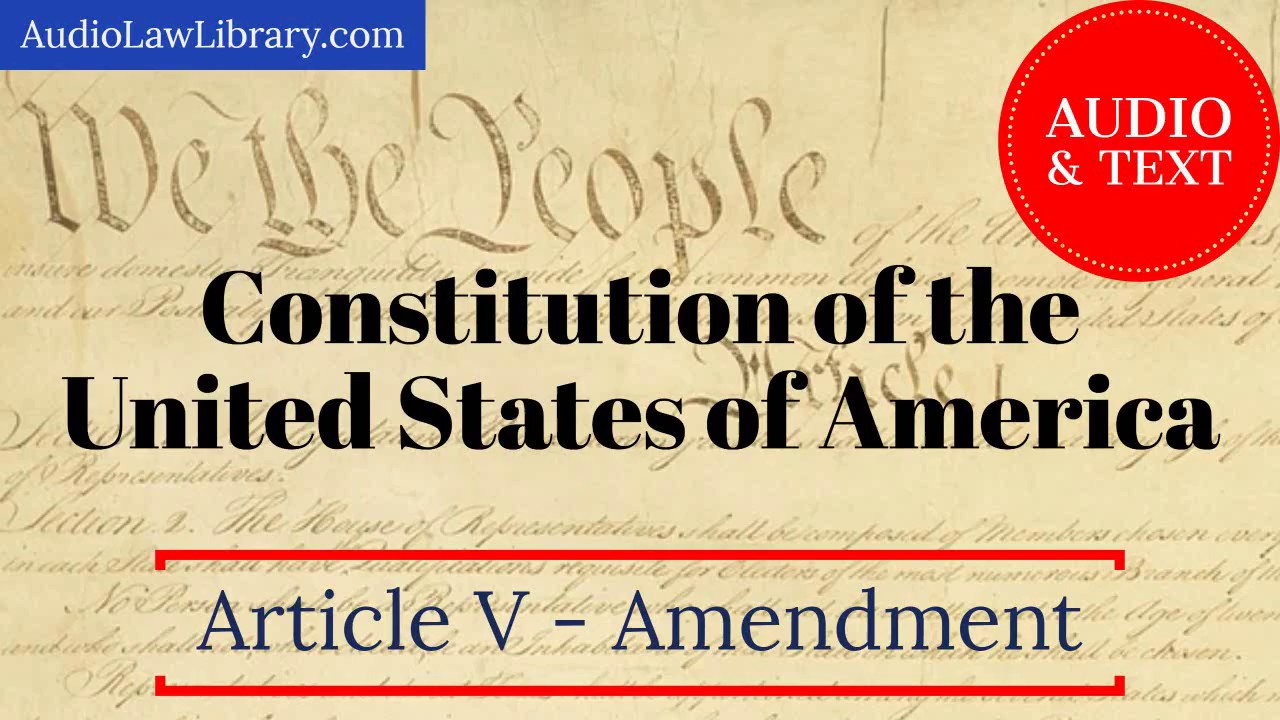 United States Constitution - Article V - Amendment (Audio & Text)