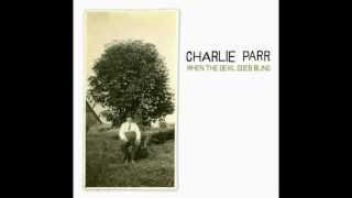 Charlie Parr - Ain&#39;t No Grave Gonna Hold My Body Down