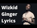 Wizkid ft Burna Boy - Ginger Lyrics
