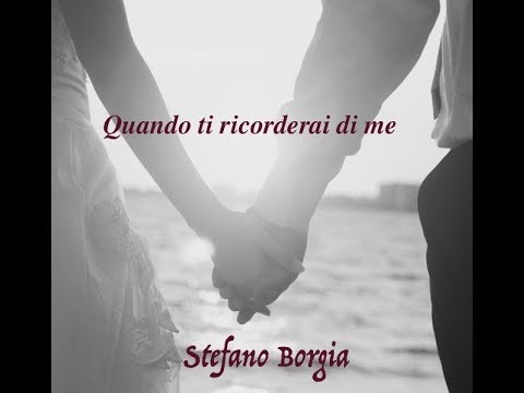 Quando ti ricorderai di me --- Stefano Borgia