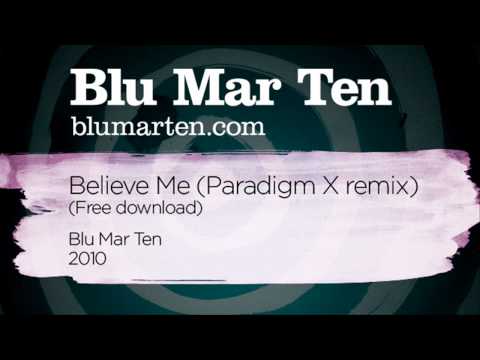 Blu Mar Ten - Believe Me (Paradigm X remix) (Blu Mar Ten, 2010)